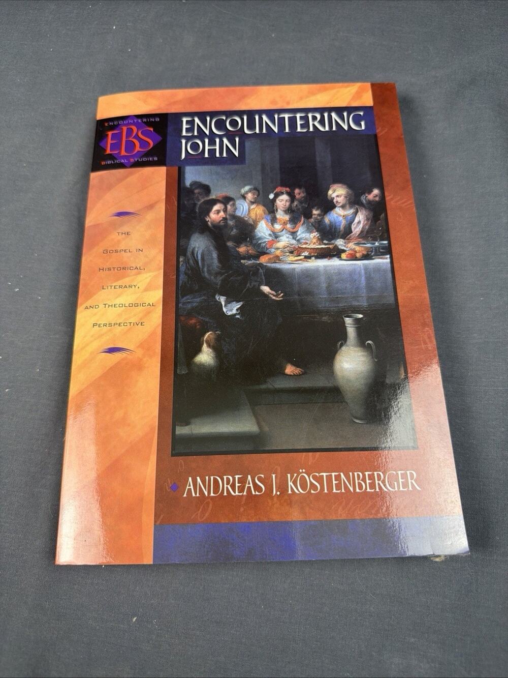 Encountering John: The Gospel in Historical, Literary, and Theological Perspecti